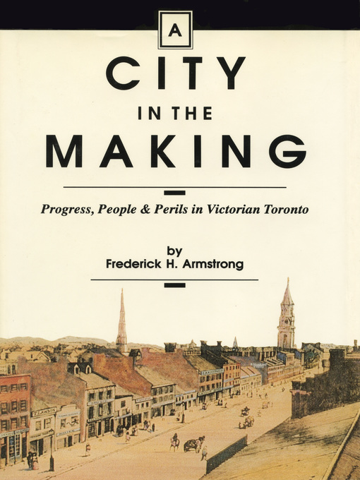 Title details for A City in the Making by Frederick H. Armstrong - Available